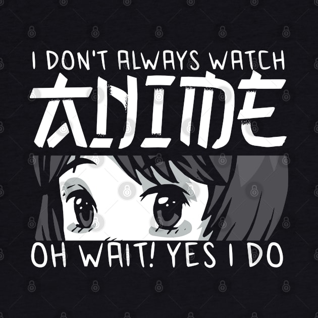 i dont always watch anime by JayD World